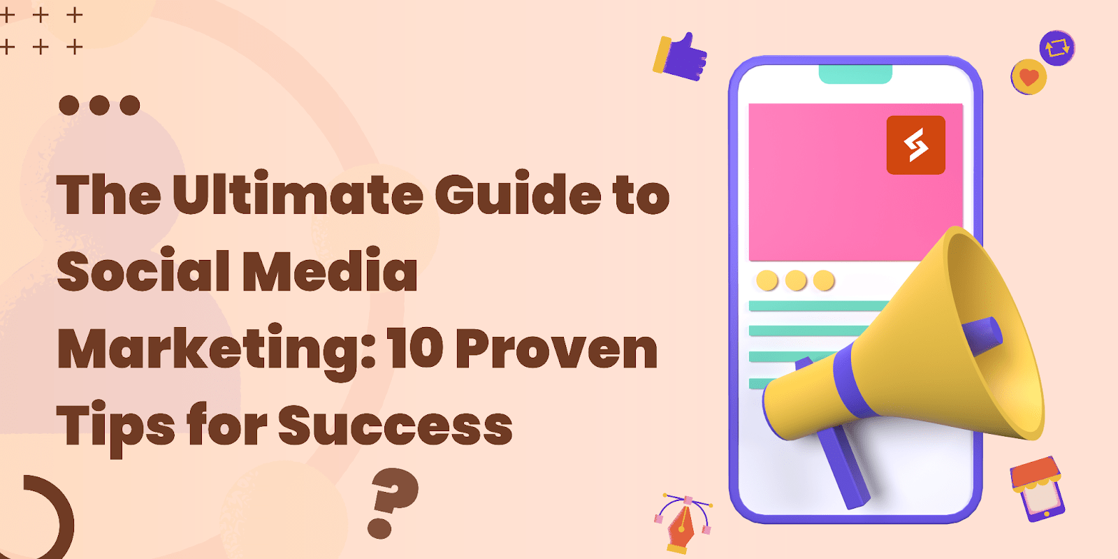 The Ultimate Guide To Social Media Marketing 10 Proven Tips For Success